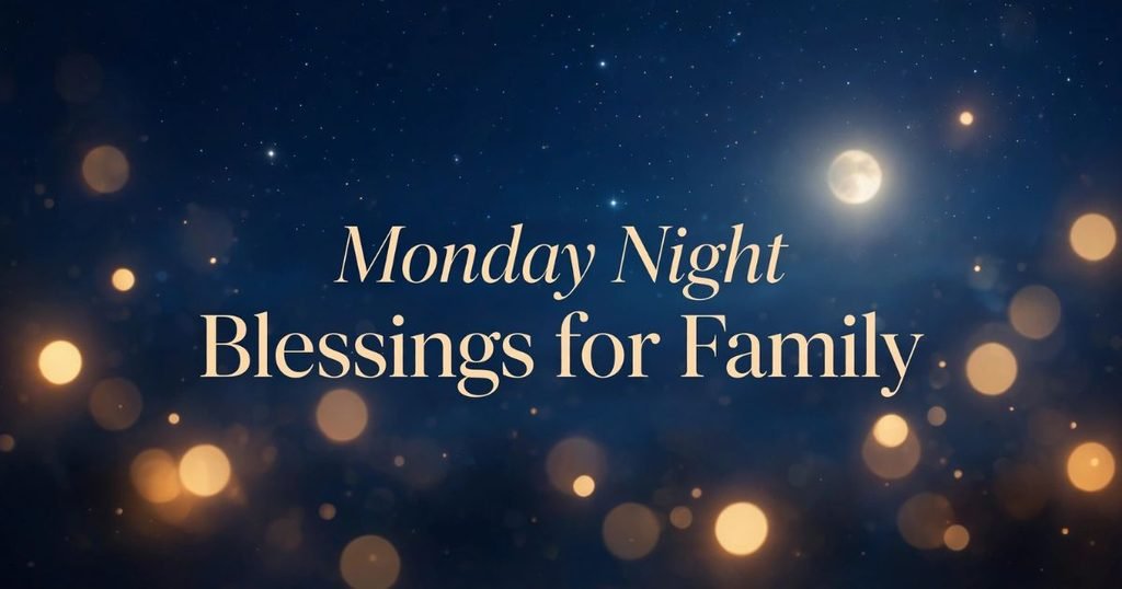 Monday Night Blessings for Family