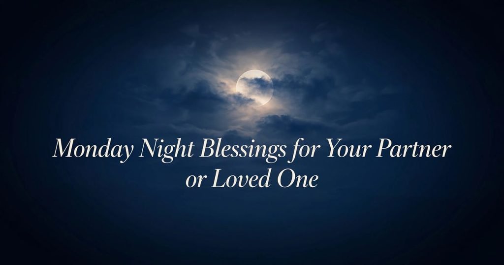 Monday Night Blessings for Your Partner or Loved One