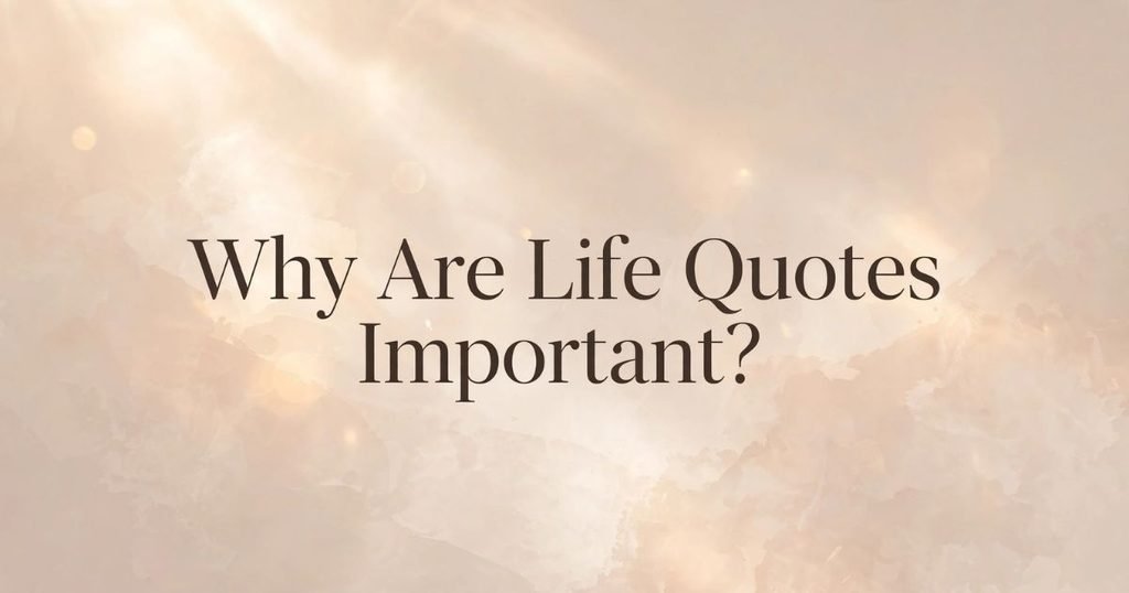 Why Are Life Quotes Important?